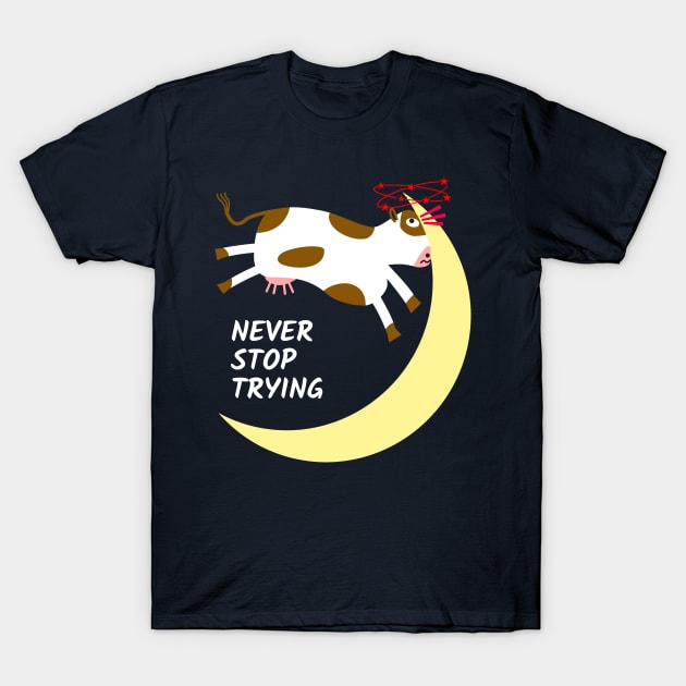 Cow's Destiny: Never Stop Trying T-Shirt by donovanh